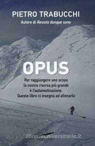 Opus. Per raggiungere uno scopo la nostra risorsa più grande è lautomotivazione.pdf