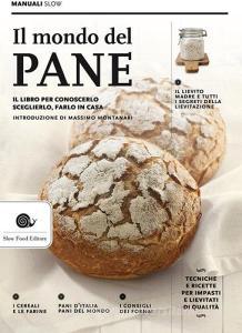 Il mondo del pane. Il libro per conoscerlo, sceglierlo, farlo in casa.pdf