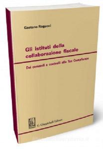 Gli istituti della collaborazione fiscale. Dai comandi e controlli alla Self Regulation.pdf