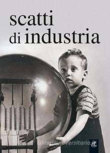 Scatti di industria. 160 anni di immagini della fototeca Ansaldo.pdf