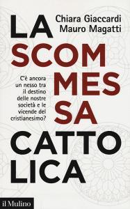 La scommessa cattolica. Cè ancora un nesso tra il destino delle nostre società e le vicende del cristianesimo?.pdf