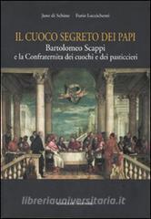 Il cuoco segreto dei papi. Bartolomeo Scappi e la Confraternita dei cuochi e dei pasticcieri.pdf