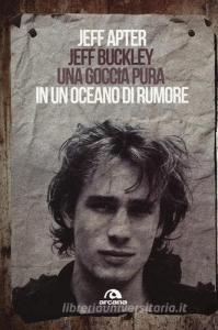 Jeff Buckley. Una goccia pura in un oceano di rumore.pdf