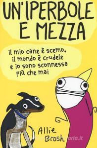Un iperbole e mezza. Il mio cane è scemo, il mondo è crudele e io sonosconnessa più che mai.pdf