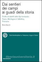 Dai sentieri dei campi ai guadi della storia. Profilo di dialetti delle Alpi lombarde: Tirano, Montagna in Valtellina, Premana. Con CD-ROM.pdf