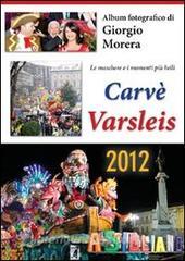 Carvè Varsleis 2012. Album fotografico di Giorgio Morera. Ediz. illustrata.pdf