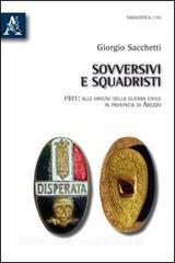 Sovversivi e squadristi. 1921: alle origini della guerra civile in provincia di Arezzo.pdf