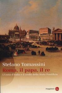 Roma, il Papa, il Re. Lunità dItalia e il crollo dello Stato Pontificio.pdf
