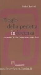 Elogio della perfetta in/docenza. Come evitare di fare linsegnante e vivere felici.pdf