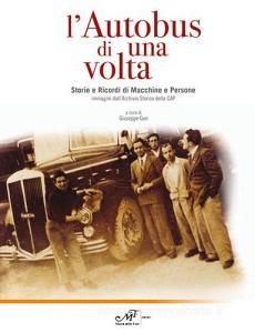 L autobus di una volta. Storie e Ricordi di Macchine e Persone. Immagini dallArchivio storico della CAP.pdf