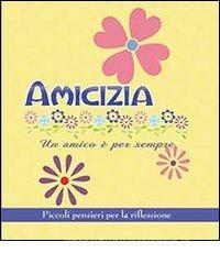 Amicizia. Un amico è per sempre. Piccoli pensieri per la riflessione.pdf