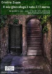 Il mio ginecologo è nato il 17 marzo. Da quindici a zero. Diario di bordo nelle intemperie della fecondazione assistita.pdf