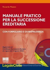 Manuale pratico pr la successione ereditaria con formulario e giurisprudenza. Con CD-ROM.pdf