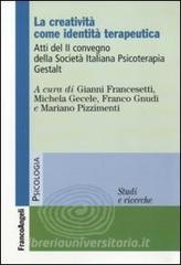 La creatività come identità terapeutica. Atti del 2º Convegno della Società Italiana Psicoterapia Gestalt.pdf