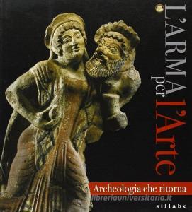 L arma per larte. Archeologia che ritorna.pdf
