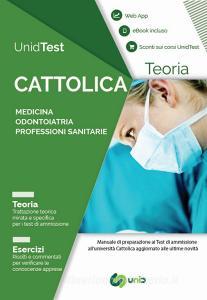 UnidTest. Università Cattolica. Manuale di teoria per il test di ammissione a Medicina, Odontoiatria e Professioni sanitarie. Con app. Con e-book.pdf
