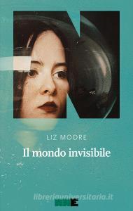 Ebook Il mondo invisibile di Moore Liz edito da NN editore