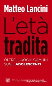 Ebook L' Età tradita di Matteo Lancini edito da Raffaello Cortina Editore