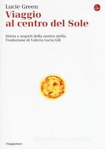 Viaggio al centro del Sole. Storia e segreti della nostra stella.pdf