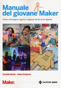 Manuale del giovane maker. Come coinvolgere ragazzi e ragazze nel fai da te digitale.pdf