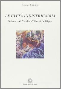 Le città indistricabili. Nel ventre di Napoli da Villari ai De Filippo.pdf