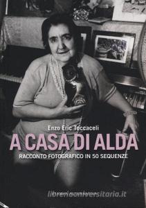 A casa di Alda. Racconto fotografico in 50 sequenze. Ediz. illustrata.pdf