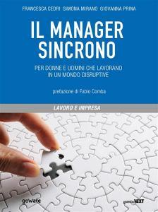Ebook Il manager sincrono. Per donne e uomini che lavorano in un mondo disruptive di Francesca Cedri, Simona Mirano, Giovanna Prina edito da goWare & Guerini Next