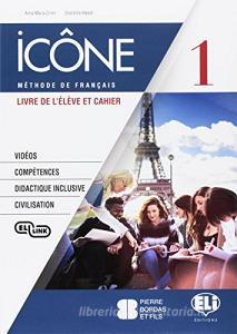 Icône. Corso di lingua francese. Livre élève-Cahier-Civilisation. Per le Scuole superiori. Con e-book. Con espansione online. Con CD-Audio vol.1.pdf