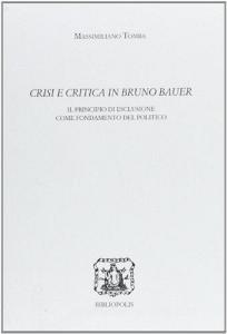 Crisi e critica in Bruno Bauer. Il principio di esclusione come fondamento del politico.pdf