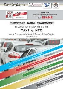 Manuale esame ruolo conducenti taxi Ncc Trento. Manuale completo con fax simile quiz per la preparazione dellesame di iscrizione al ruolo conducenti CCIAA Trento.pdf