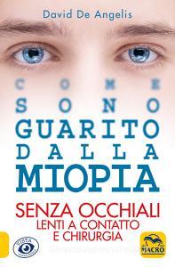 Come sono guarito dalla miopia. Senza occhiali, lenti a contatto e chirurgia.pdf