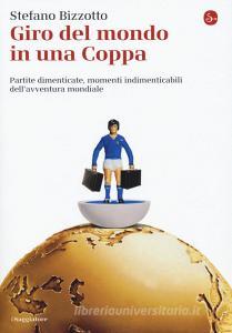 Giro del mondo in una Coppa. Partite dimenticate, momenti indimenticabili dellavventura mondiale.pdf