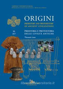 Origini. Preistoria e protostoria delle civiltà antiche-Prehistory and protohistory of ancient civilizations (2017) vol.40.pdf