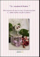 Le creazioni di Monica. Idee in pasta di mais e ricette di fiori e frutta.pdf