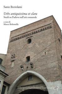 Urbs antiquissima et clara. Studi su Padova nelletà comunale.pdf