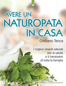 Avere un naturopata in casa. Curarsi da soli per avere una salute perfetta e una vita serena e felice.pdf
