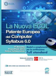 La nuova ECDL Patente Europea del Computer. Syllabus 6.0. Moduli a completamento per la certificazione Full standard.pdf