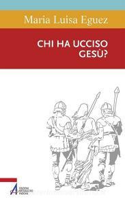 Ebook Chi ha ucciso Gesù? di Maria Luisa Eguez edito da Edizioni Messaggero Padova
