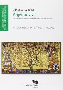 Argento vivo. Il movimento come nuova dimensione di vita nellanziano. Attività motoria per adulti anziani.pdf
