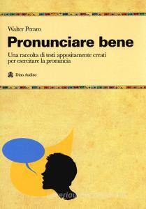 Pronunciare bene. Una raccolta di testi appositamente creati per esercitare la pronuncia.pdf