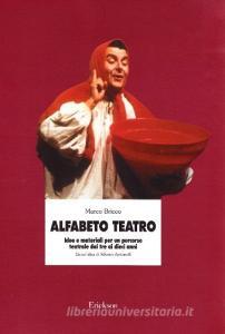 Alfabeto teatro. Idee e materiali per un percorso teatrale dai tre ai dieci anni.pdf