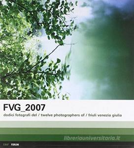 FVG 2007. Dodici fotografi del Friuli Venezia Giulia. Ediz. italiana e inglese.pdf