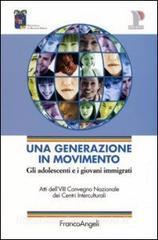 Una generazione in movimento. Gli adolescenti e i giovani immigrati. Atti del Convegno (Reggio Emilia, 20-21 ottobre 2005).pdf