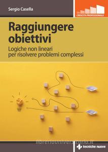Ebook Raggiungere obiettivi di Sergio Casella edito da Tecniche Nuove