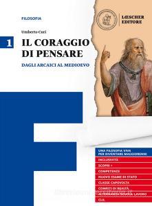 Il coraggio di pensare. Con quaderno per lo studio. Per i Licei e gli Ist. magistrali. Con ebook. Con espansione online vol.1.pdf