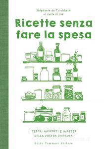 Ebook Ricette senza fare la spesa di Stéphanie de Turckheim edito da Guido Tommasi Editore