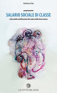 Propriamente salario sociale di classe. Critica delle mistificazioni del valore della forza-lavoro.pdf