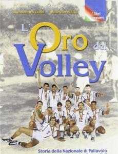 L oro del volley. Storia della nazionale di pallavolo dal dopoguerra ai trionfi mondiali (1946-1999).pdf