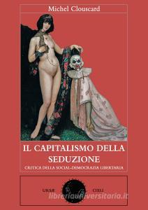 Il capitalismo della seduzione. Critica della socialdemocrazia libertaria.pdf