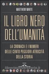 Il libro nero dellumanità. La cronaca e i numeri delle cento peggiori atrocità della storia.pdf